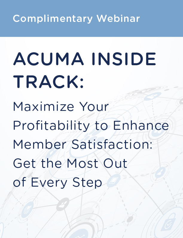 ACUMA Inside Track: Maximize Your Profitability to Enhance Member Satisfaction: Get the Most Out of Every Step